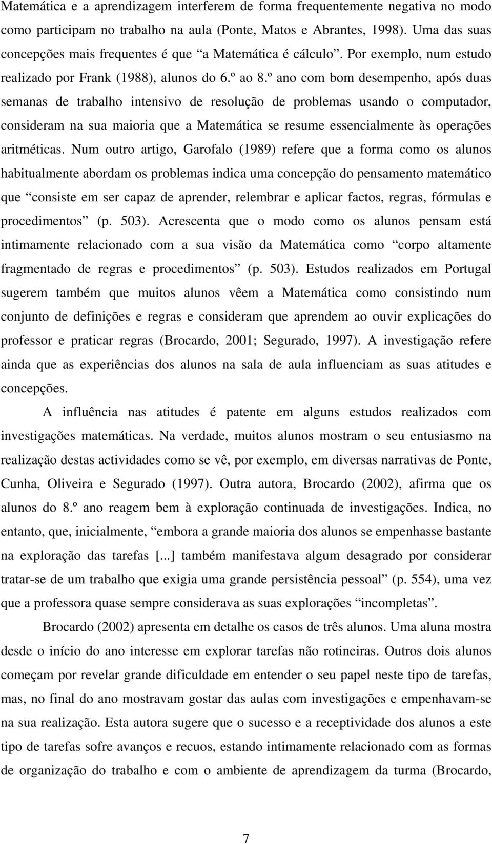 º ano com bom desempenho, após duas semanas de trabalho intensivo de resolução de problemas usando o computador, consideram na sua maioria que a Matemática se resume essencialmente às operações