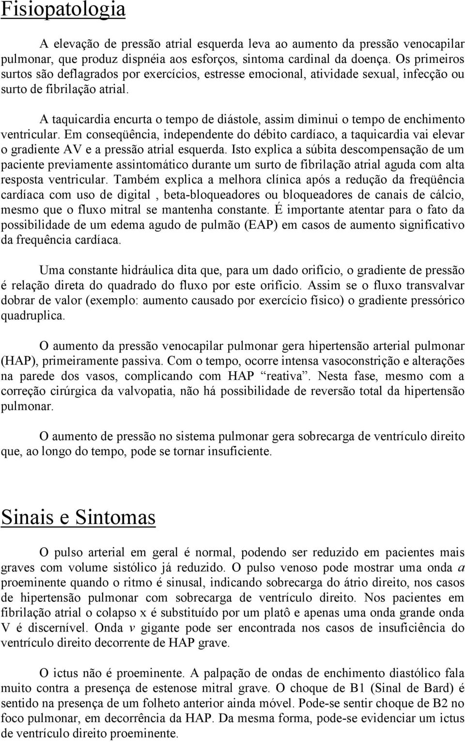 A taquicardia encurta o tempo de diástole, assim diminui o tempo de enchimento ventricular.