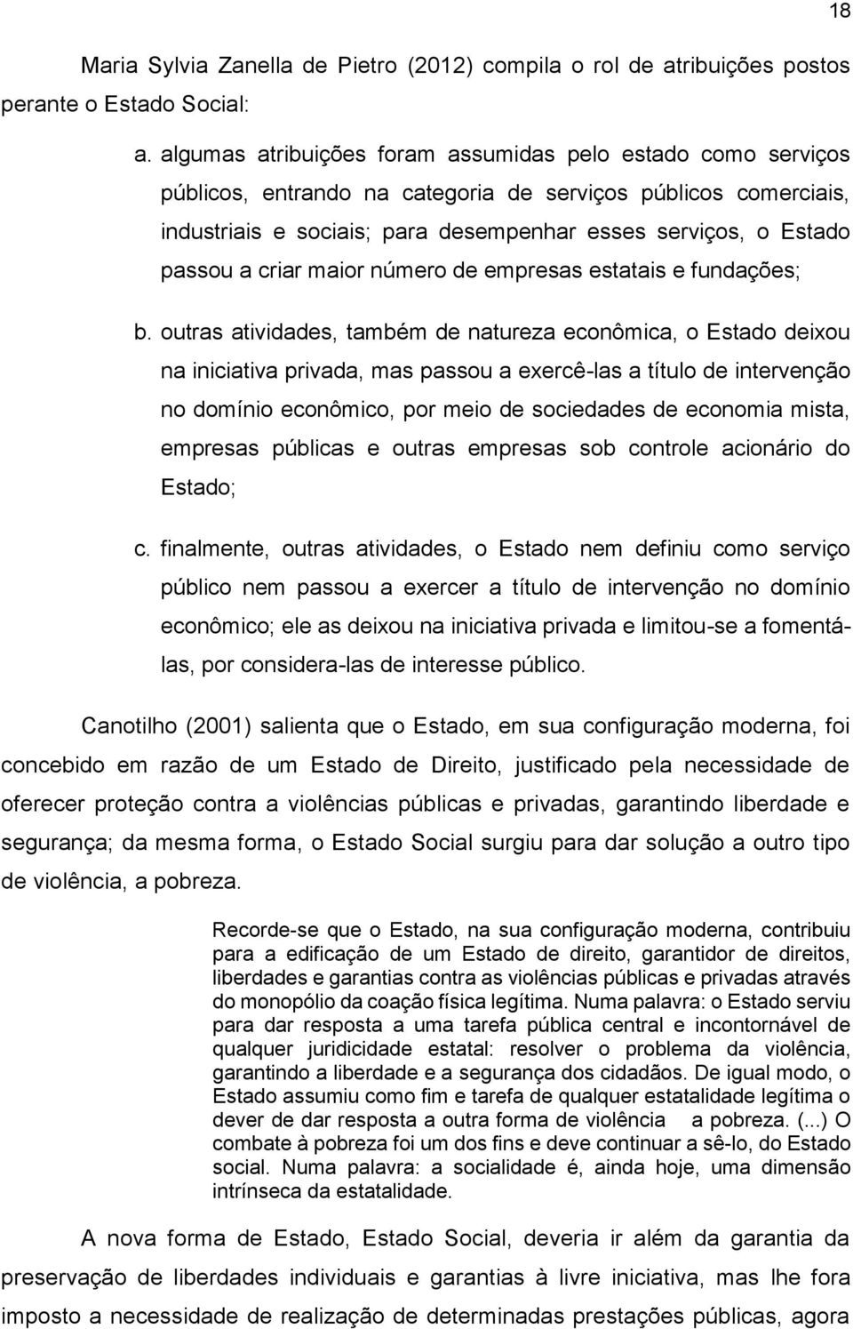 a criar maior número de empresas estatais e fundações; b.