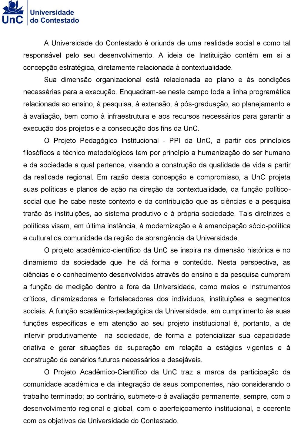 Sua dimensão organizacional está relacionada ao plano e às condições necessárias para a execução.