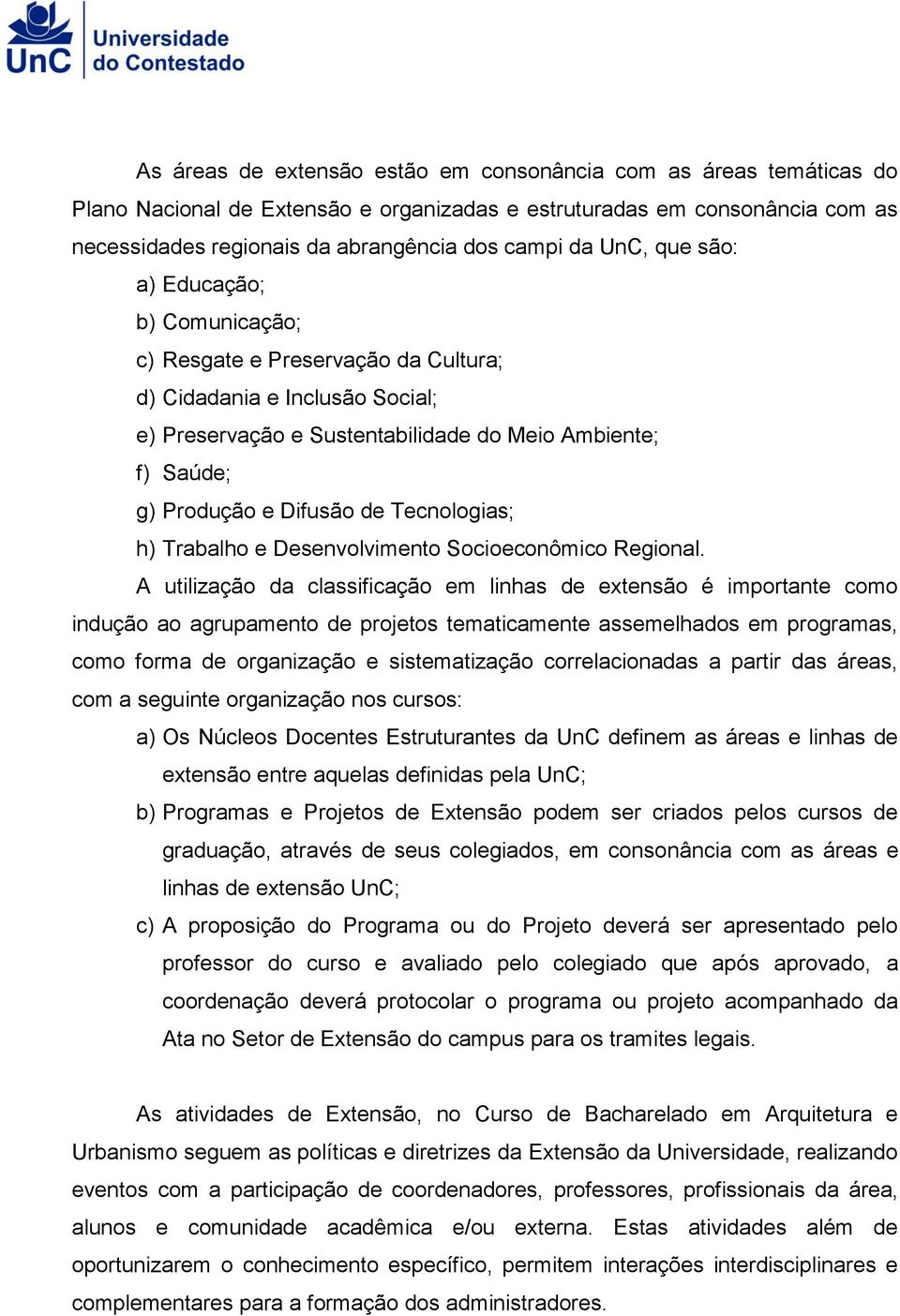 Tecnologias; h) Trabalho e Desenvolvimento Socioeconômico Regional.