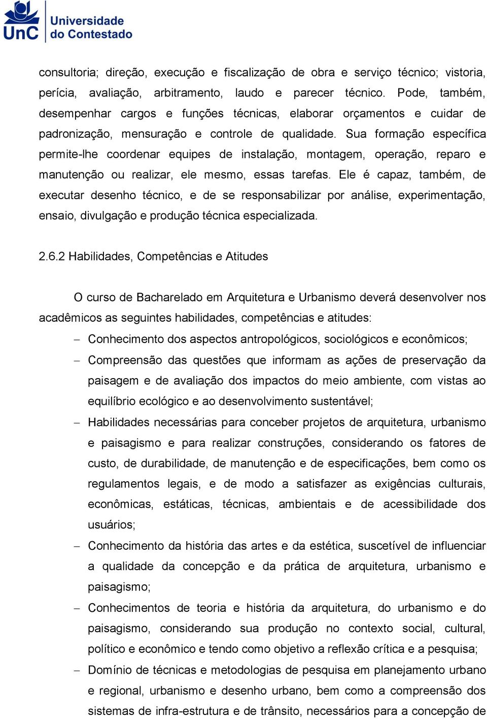 Sua formação específica permite-lhe coordenar equipes de instalação, montagem, operação, reparo e manutenção ou realizar, ele mesmo, essas tarefas.