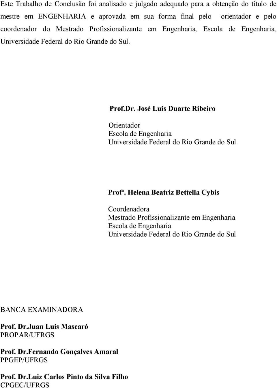 José Luis Duarte Ribeiro Orientador Escola de Engenharia Universidade Federal do Rio Grande do Sul Profª.