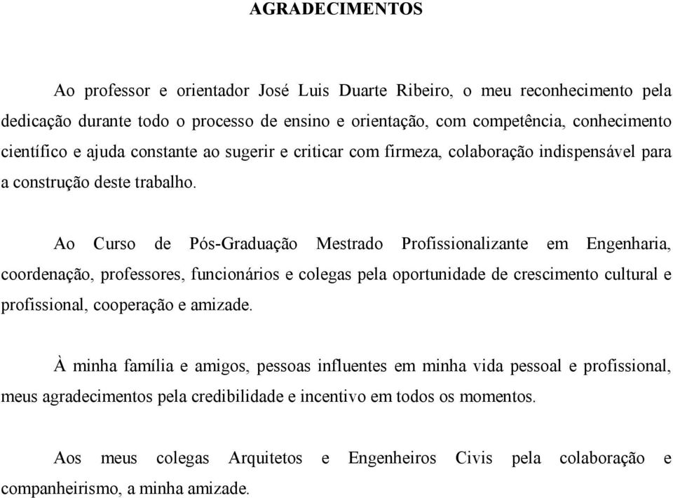 Ao Curso de Pós-Graduação Mestrado Profissionalizante em Engenharia, coordenação, professores, funcionários e colegas pela oportunidade de crescimento cultural e profissional, cooperação e