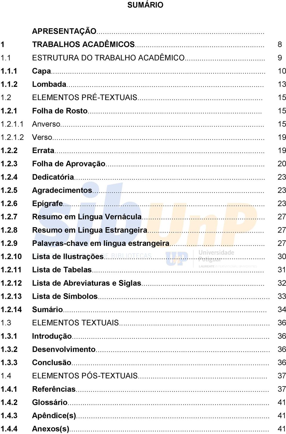 .. 27 1.2.9 Palavras-chave em língua estrangeira... 27 1.2.10 Lista de Ilustrações... 30 1.2.11 Lista de Tabelas... 31 1.2.12 Lista de Abreviaturas e Siglas... 32 1.2.13 Lista de Símbolos... 33 1.2.14 Sumário.