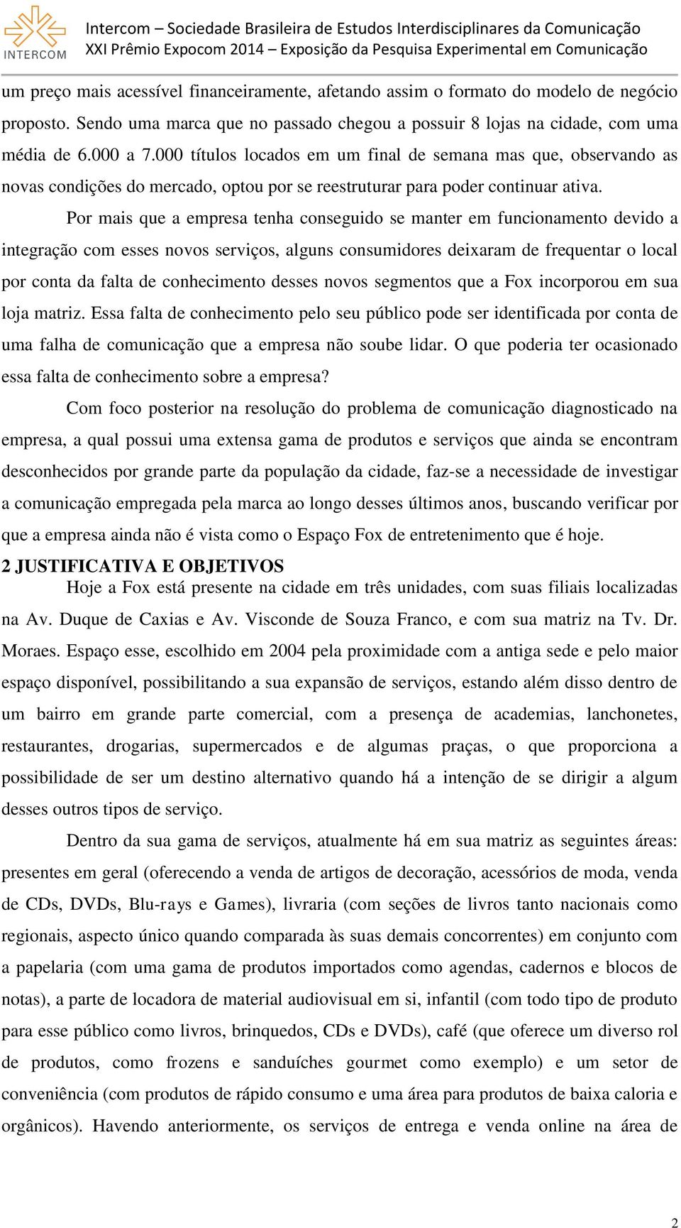 Por mais que a empresa tenha conseguido se manter em funcionamento devido a integração com esses novos serviços, alguns consumidores deiaram de frequentar o local por conta da falta de conhecimento