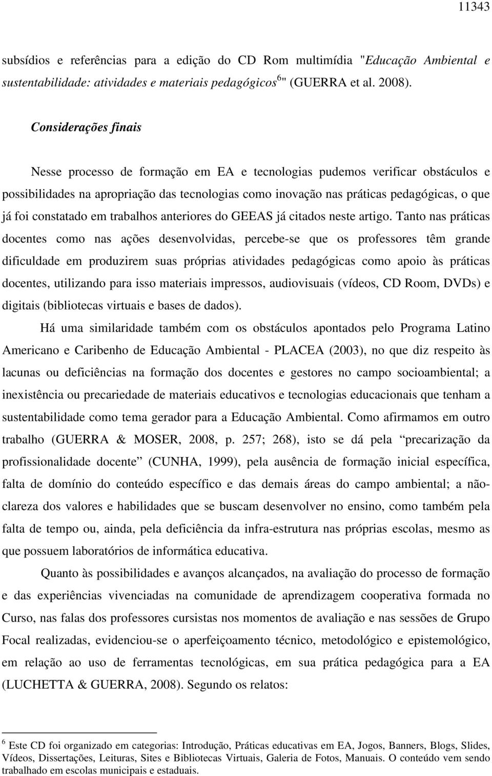 constatado em trabalhos anteriores do GEEAS já citados neste artigo.