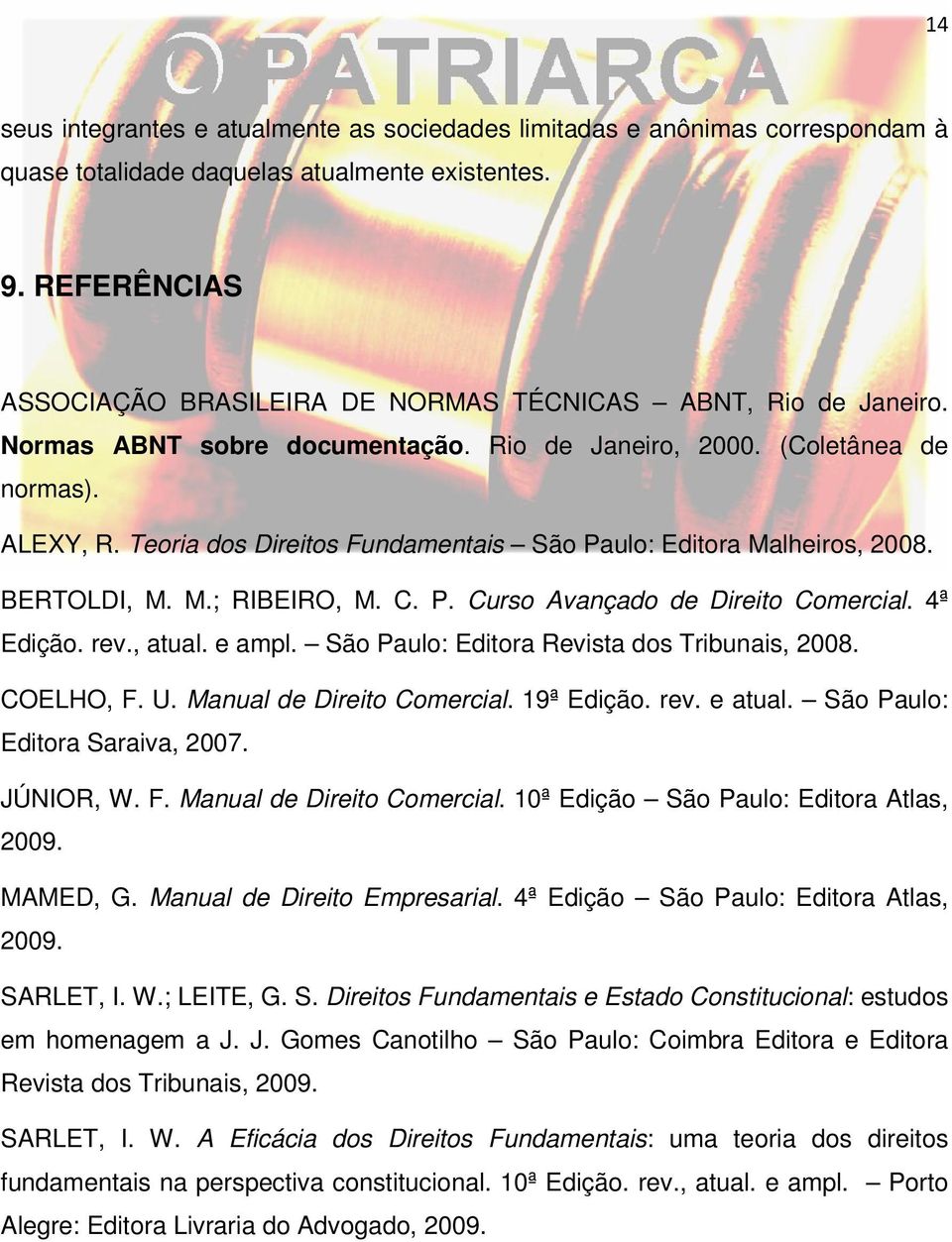 Teoria dos Direitos Fundamentais São Paulo: Editora Malheiros, 2008. BERTOLDI, M. M.; RIBEIRO, M. C. P. Curso Avançado de Direito Comercial. 4ª Edição. rev., atual. e ampl.