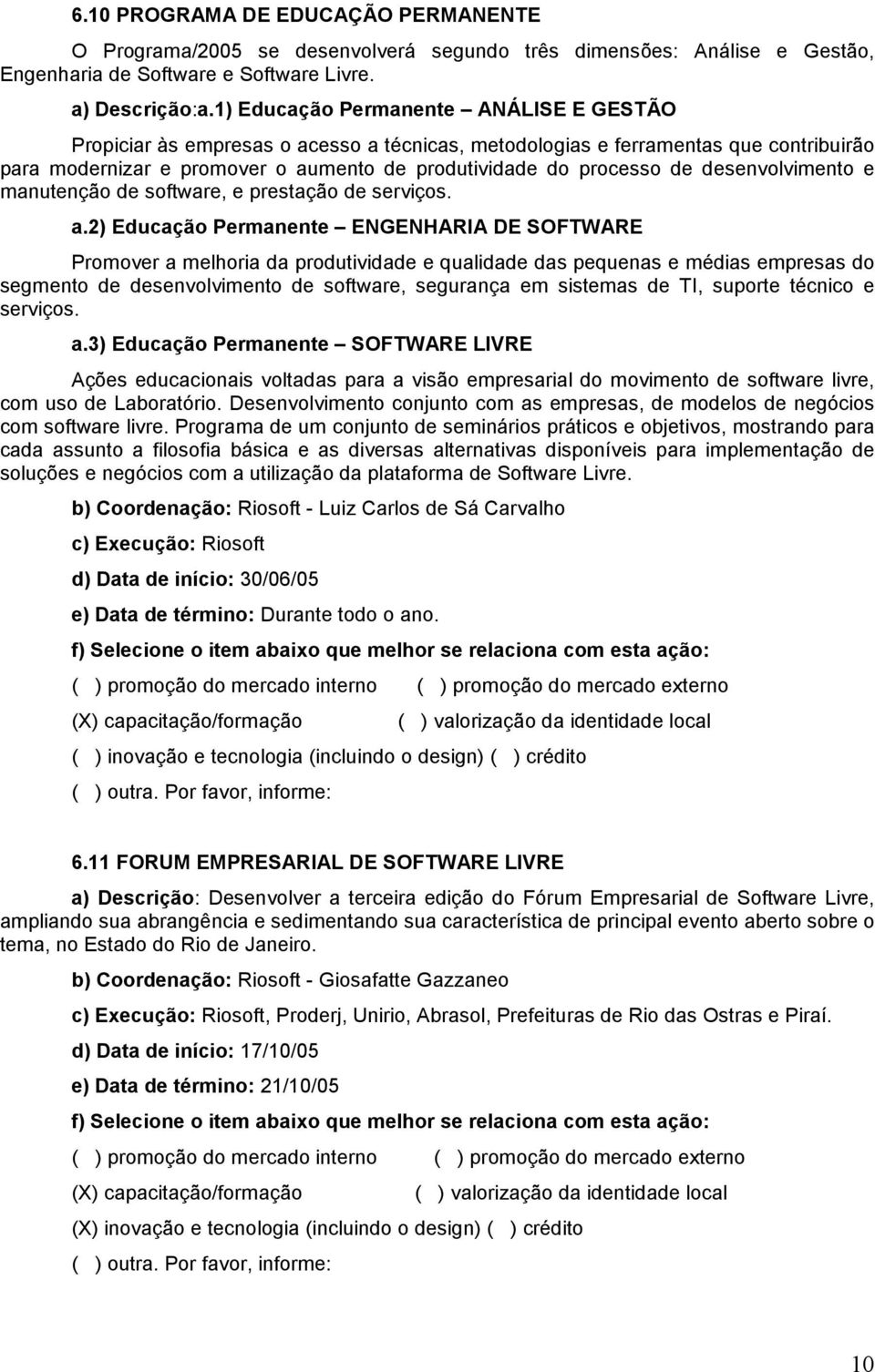 desenvolvimento e manutenção de software, e prestação de serviços. a.