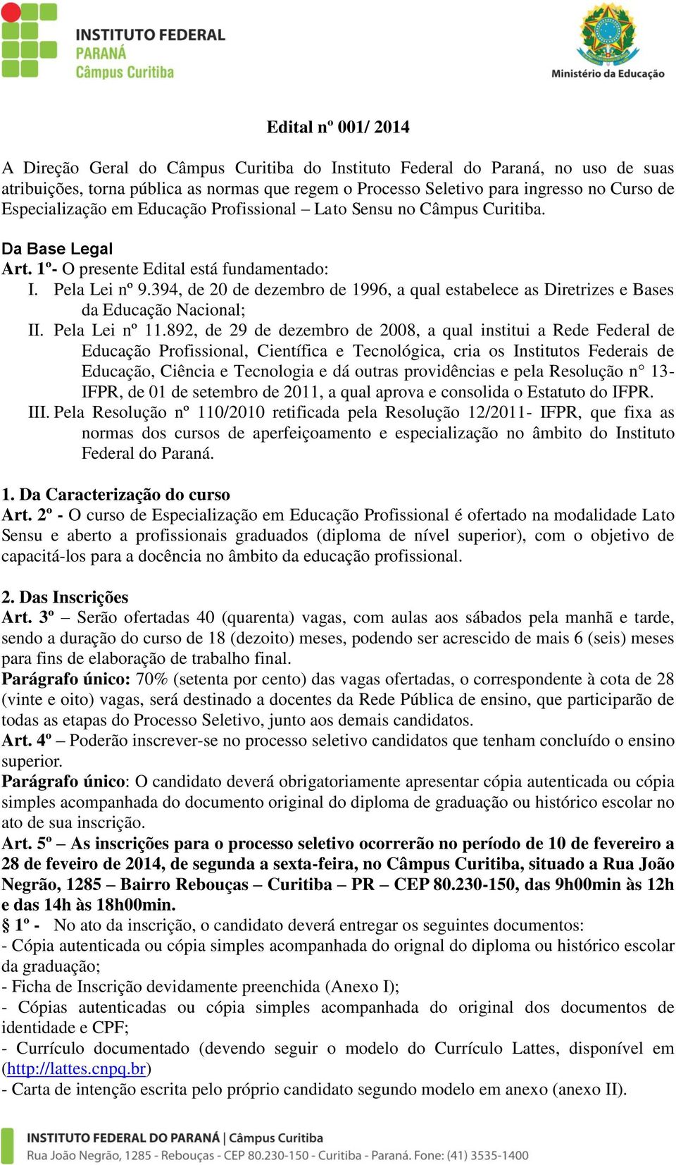 394, de 20 de dezembro de 1996, a qual estabelece as Diretrizes e Bases da Educação Nacional; II. Pela Lei nº 11.