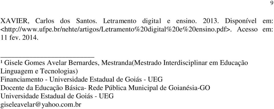 ¹ Gisele Gomes Avelar Bernardes, Mestranda(Mestrado Interdisciplinar em Educação Linguagem e Tecnologias)