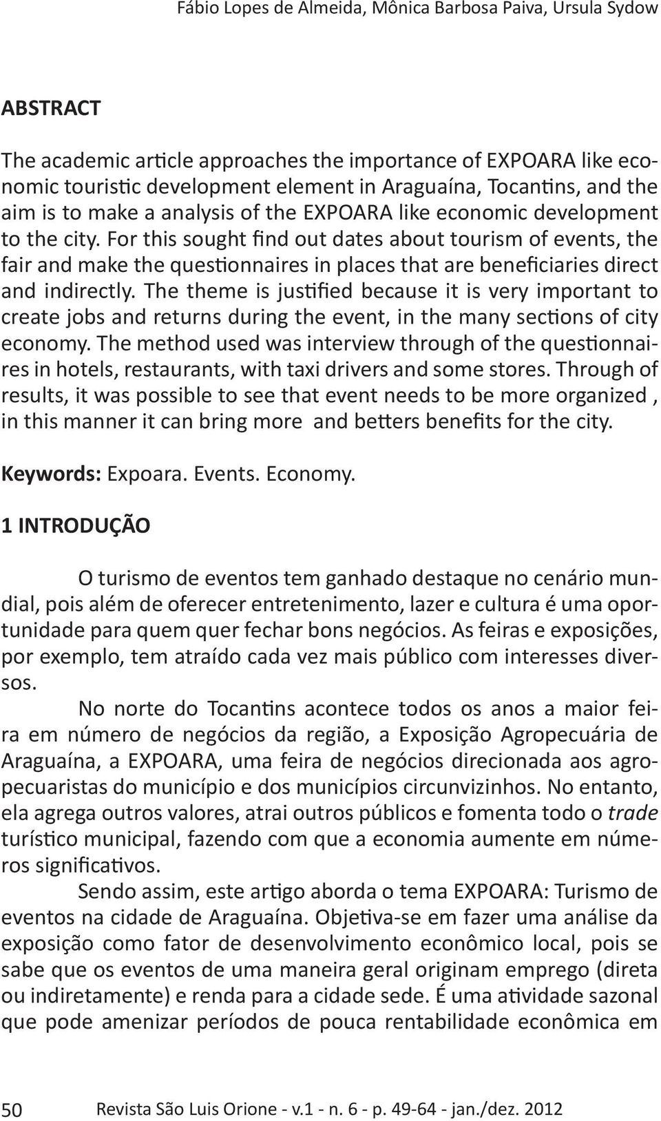 For this sought find out dates about tourism of events, the fair and make the questionnaires in places that are beneficiaries direct and indirectly.