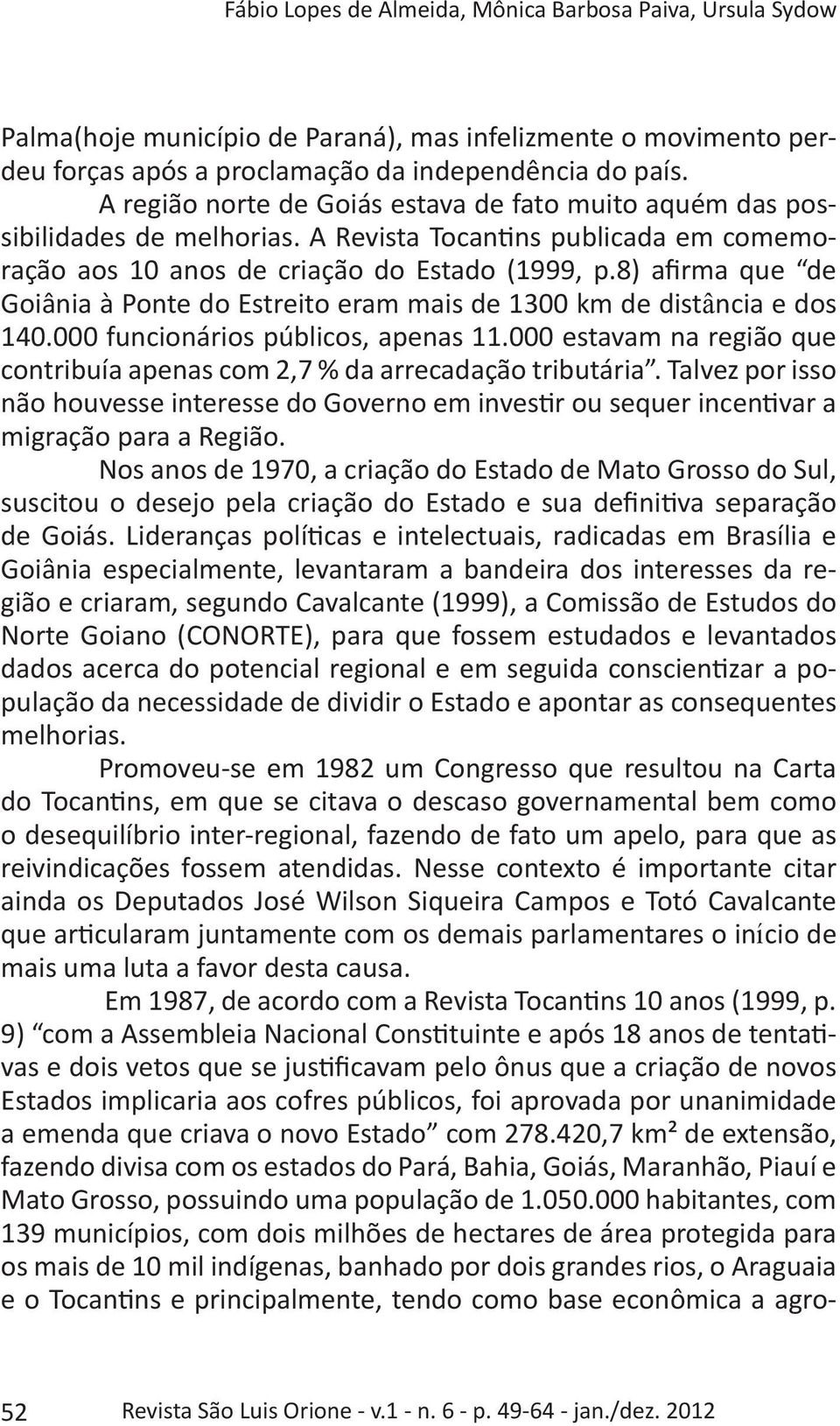 8) afirma que de Goiânia à Ponte do Estreito eram mais de 1300 km de distância e dos 140.000 funcionários públicos, apenas 11.