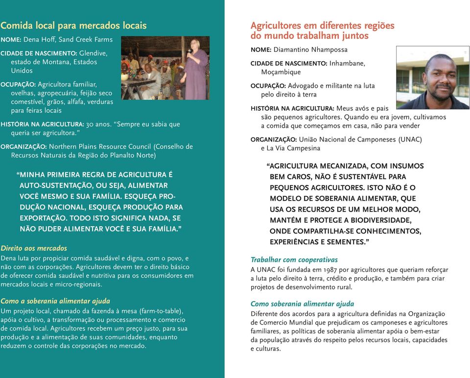 ORGANIZAÇÃO: Northern Plains Resource Council (Conselho de Recursos Naturais da Região do Planalto Norte) MINHA PRIMEIRA REGRA DE AGRICULTURA É AUTO-SUSTENTAÇÃO, OU SEJA, ALIMENTAR VOCÊ MESMO E SUA