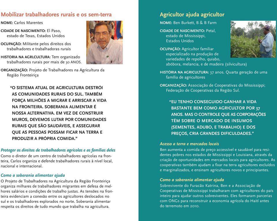 ORGANIZAÇÃO: Projeto de Trabalhadores na Agricultura da Região Fronteiriça O SISTEMA ATUAL DE AGRICULTURA DESTRÓI AS COMUNIDADES RURAIS DO SUL.