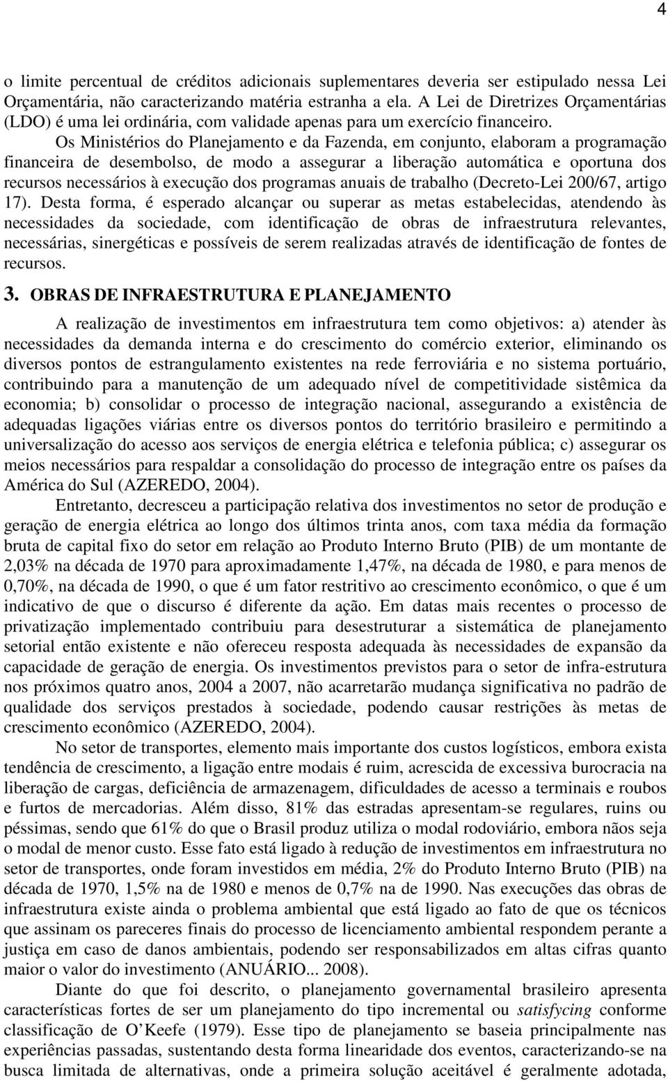 Os Ministérios do Planejamento e da Fazenda, em conjunto, elaboram a programação financeira de desembolso, de modo a assegurar a liberação automática e oportuna dos recursos necessários à execução