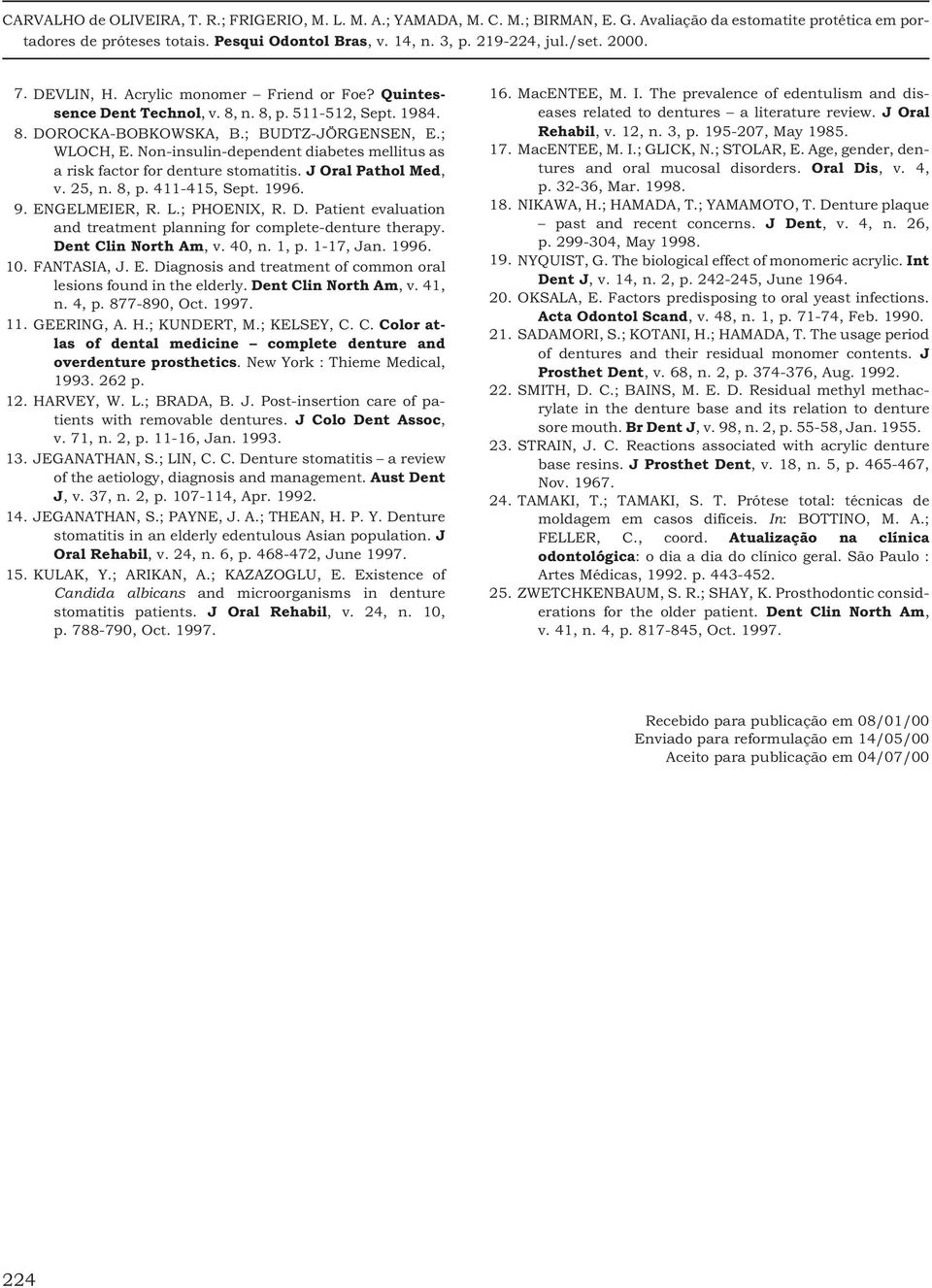 Patient evaluation and treatment planning for complete-denture therapy. Dent Clin North Am, v. 40, n. 1, p. 1-17, Jan. 1996. 10. FANTASIA, J. E.