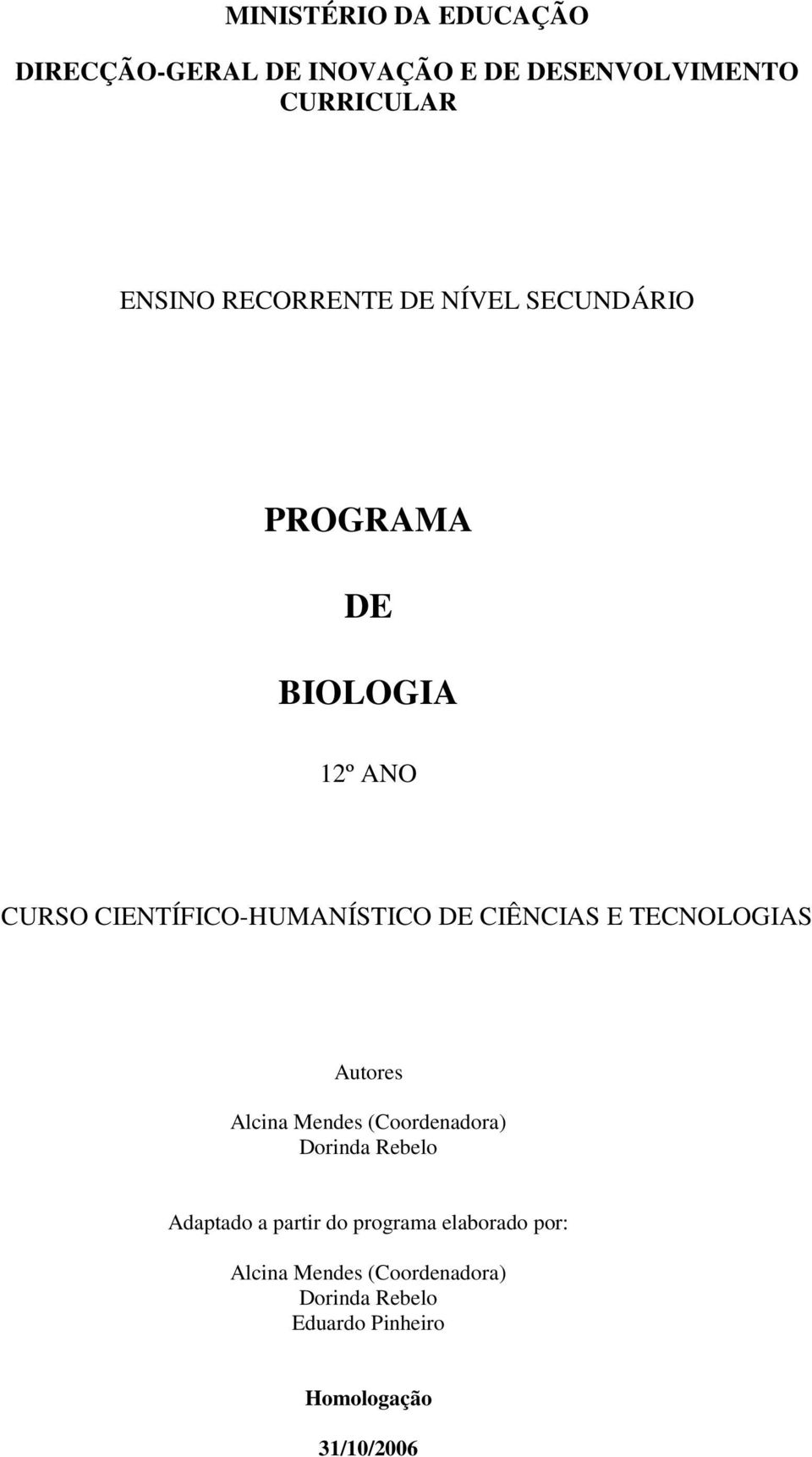 CIÊNCIAS E TECNOLOGIAS Autores Alcina Mendes (Coordenadora) Dorinda Rebelo Adaptado a partir do