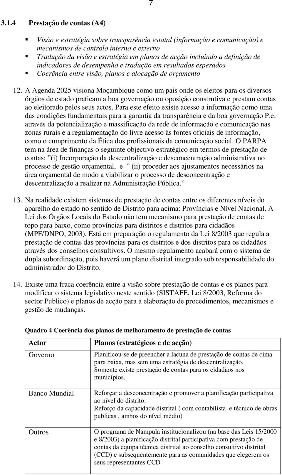 incluindo a definição de indicadores de desempenho e tradução em resultados esperados Coerência entre visão, planos e alocação de orçamento 12.