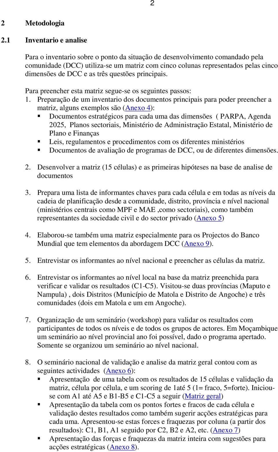 e as três questões principais. Para preencher esta matriz segue-se os seguintes passos: 1.