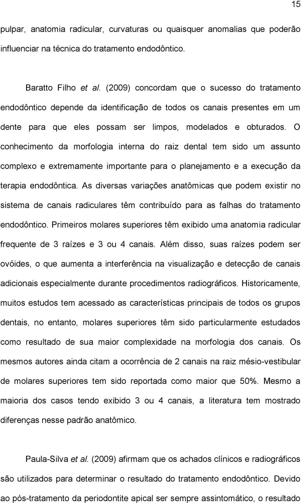 O conhecimento da morfologia interna do raiz dental tem sido um assunto complexo e extremamente importante para o planejamento e a execução da terapia endodôntica.