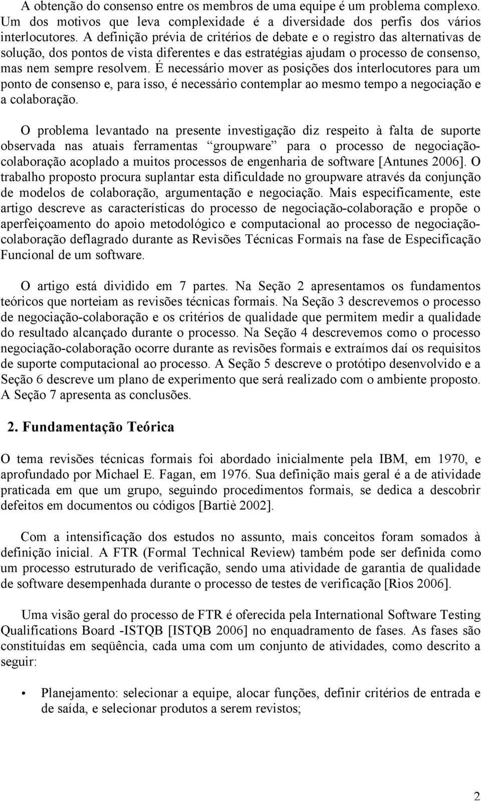 É necessário mover as posições dos interlocutores para um ponto de consenso e, para isso, é necessário contemplar ao mesmo tempo a negociação e a colaboração.