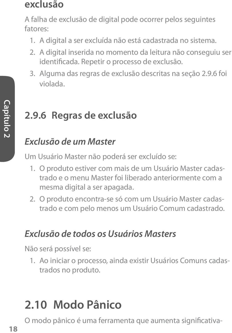 6 foi violada. 2.9.6 Regras de exclusão Exclusão de um Master Um Usuário Master não poderá ser excluído se: 1.