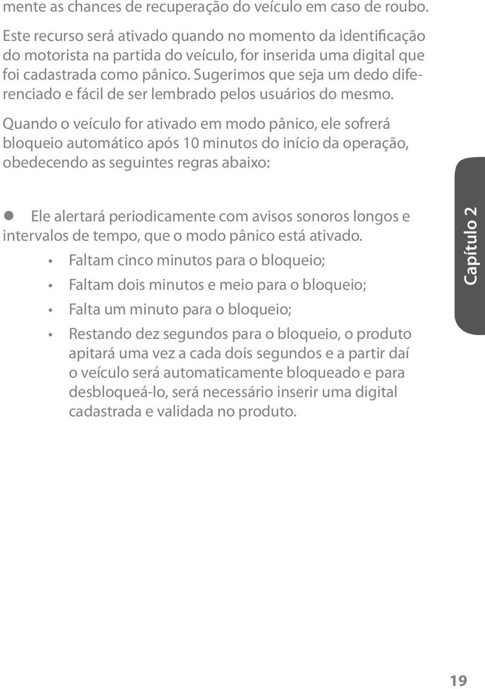 Sugerimos que seja um dedo diferenciado e fácil de ser lembrado pelos usuários do mesmo.