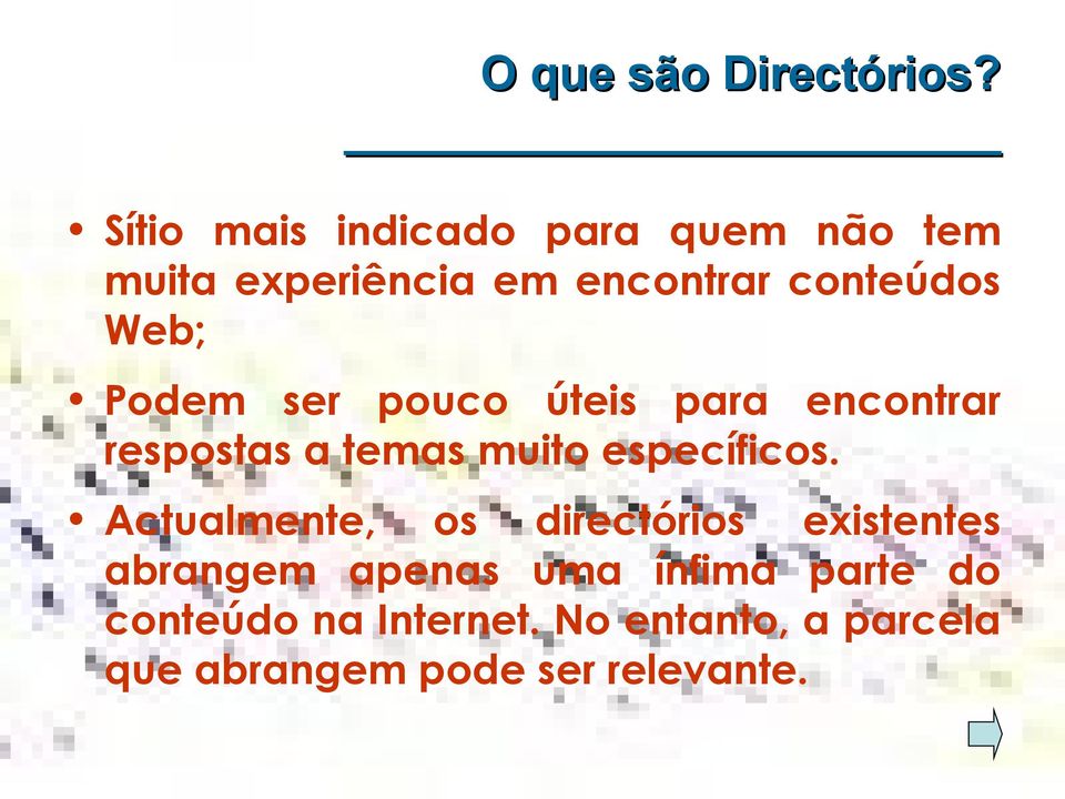 Web; Podem ser pouco úteis para encontrar respostas a temas muito específicos.