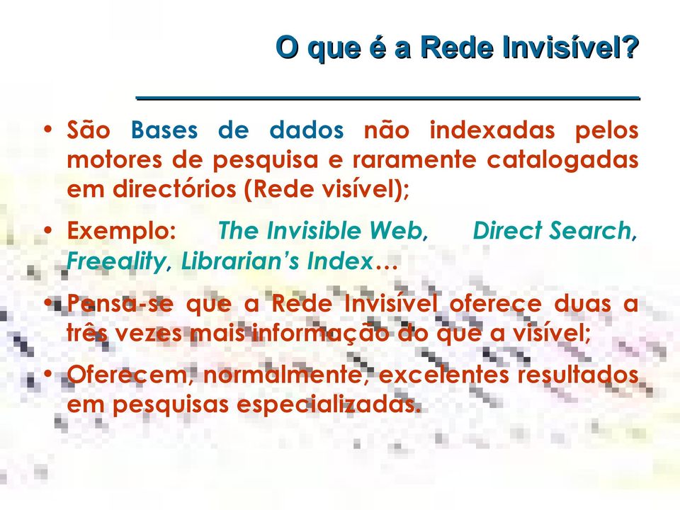 directórios (Rede visível); Exemplo: The Invisible Web, Freeality, Librarian s Index Direct