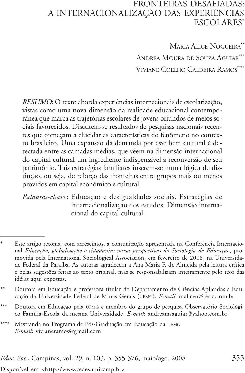 jovens oriundos de meios sociais favorecidos. Discutem-se resultados de pesquisas nacionais recentes que começam a elucidar as características do fenômeno no contexto brasileiro.