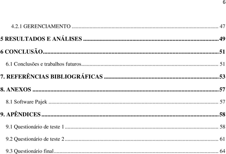 ANEXOS...57 8.1 Software Pajek... 57 9. APÊNDICES...58 9.