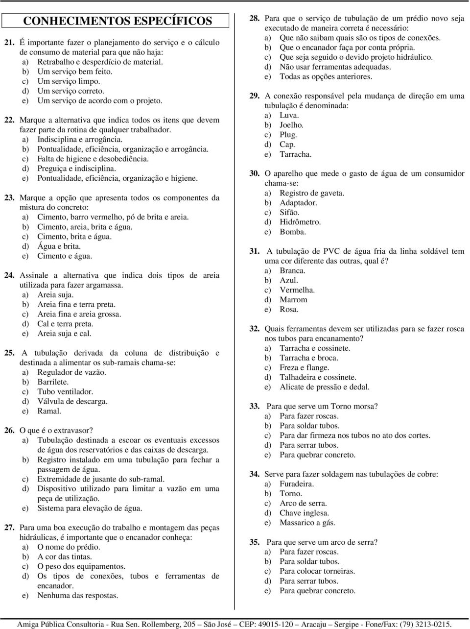 a) Indisciplina e arrogância. b) Pontualidade, eficiência, organização e arrogância. c) Falta de higiene e desobediência. d) Preguiça e indisciplina.