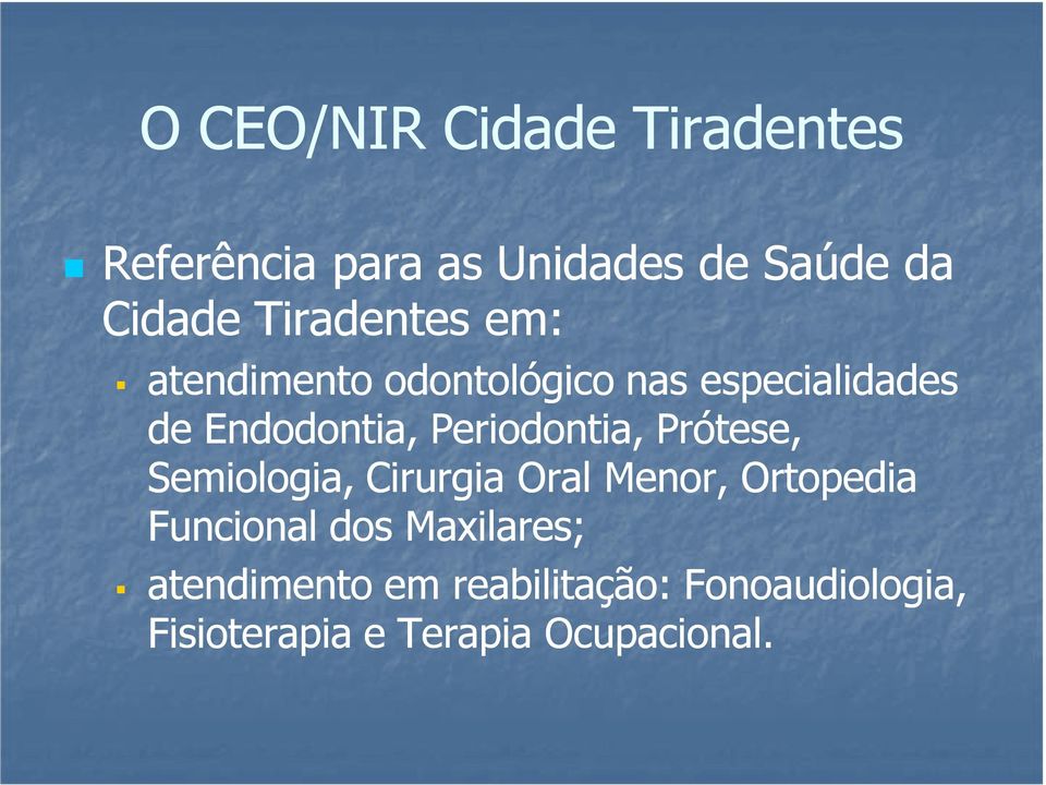 Periodontia, Prótese, Semiologia, Cirurgia Oral Menor, Ortopedia Funcional dos