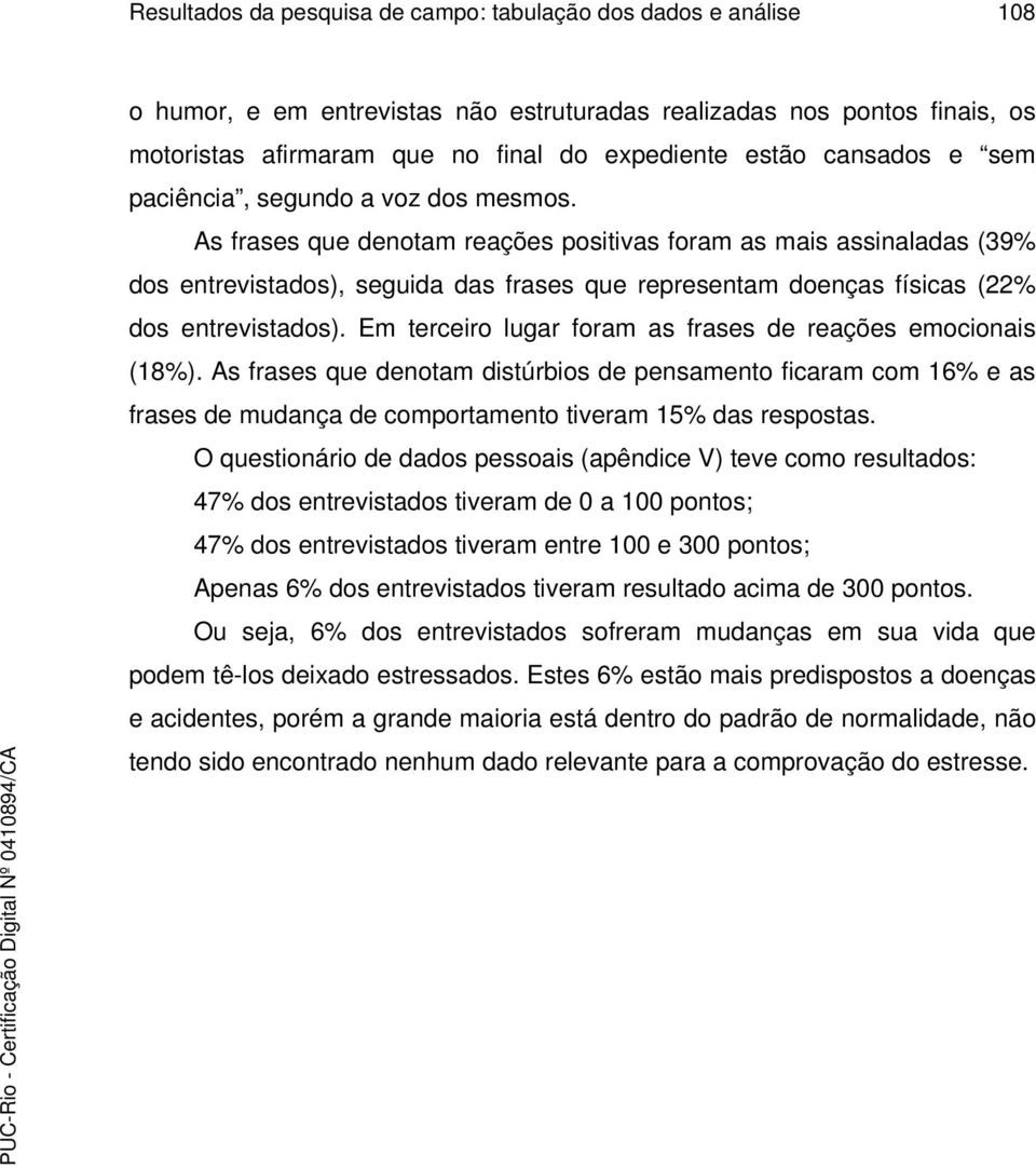 As frases que denotam reações positivas foram as mais assinaladas (39% dos entrevistados), seguida das frases que representam doenças físicas (22% dos entrevistados).