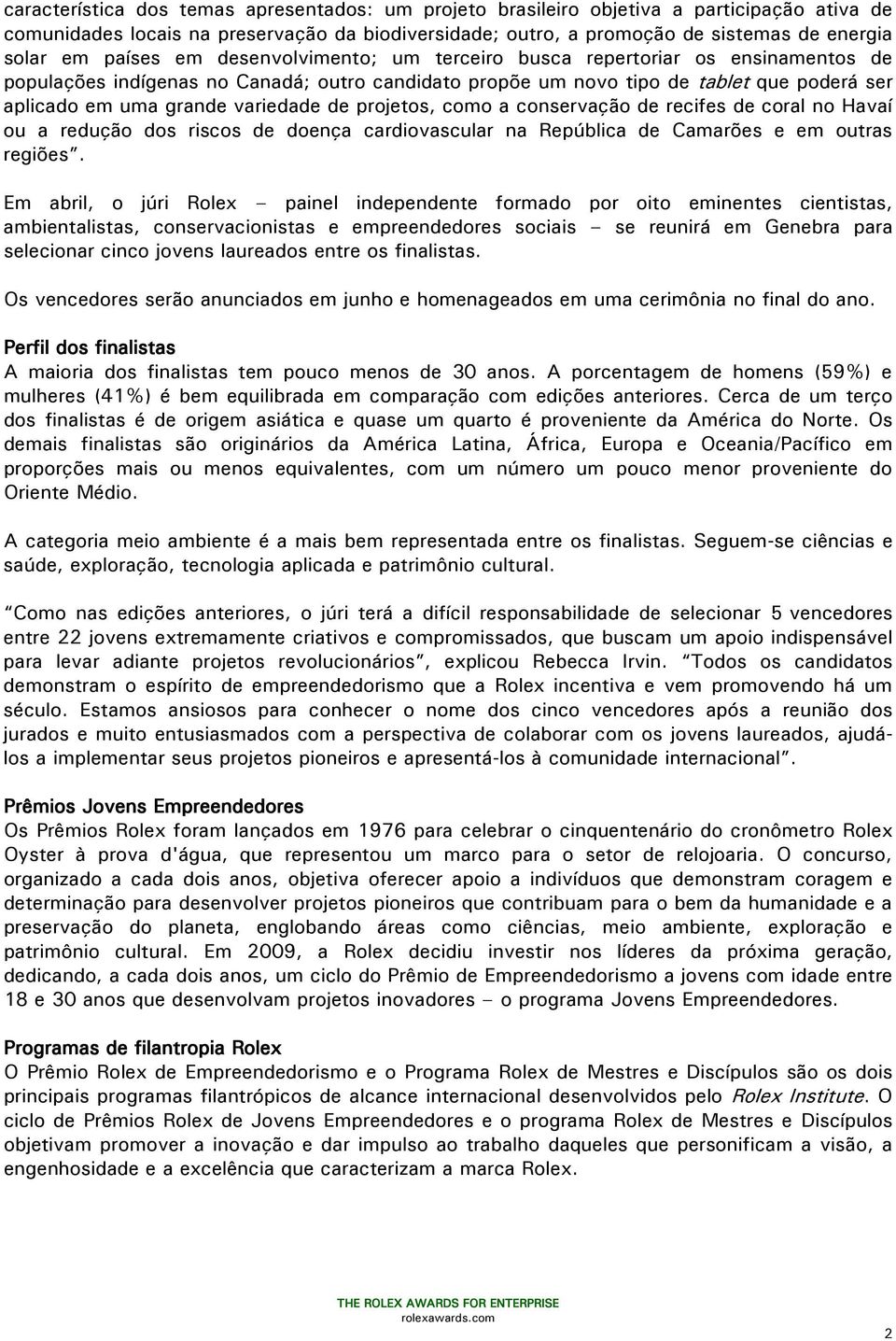 variedade de projetos, como a conservação de recifes de coral no Havaí ou a redução dos riscos de doença cardiovascular na República de Camarões e em outras regiões.