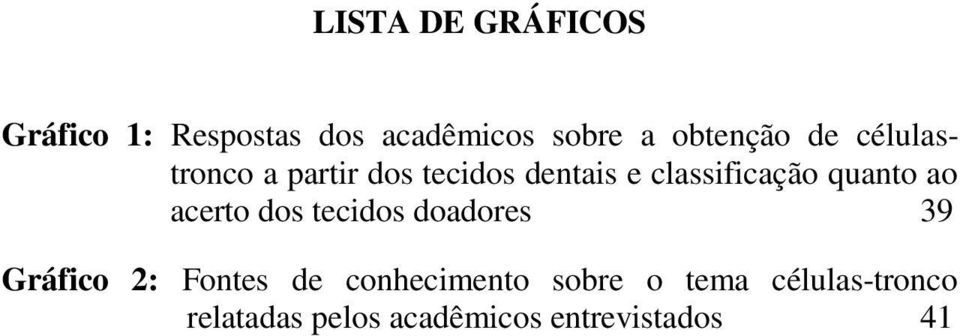 classificação quanto ao acerto dos tecidos doadores 39 Gráfico 2: