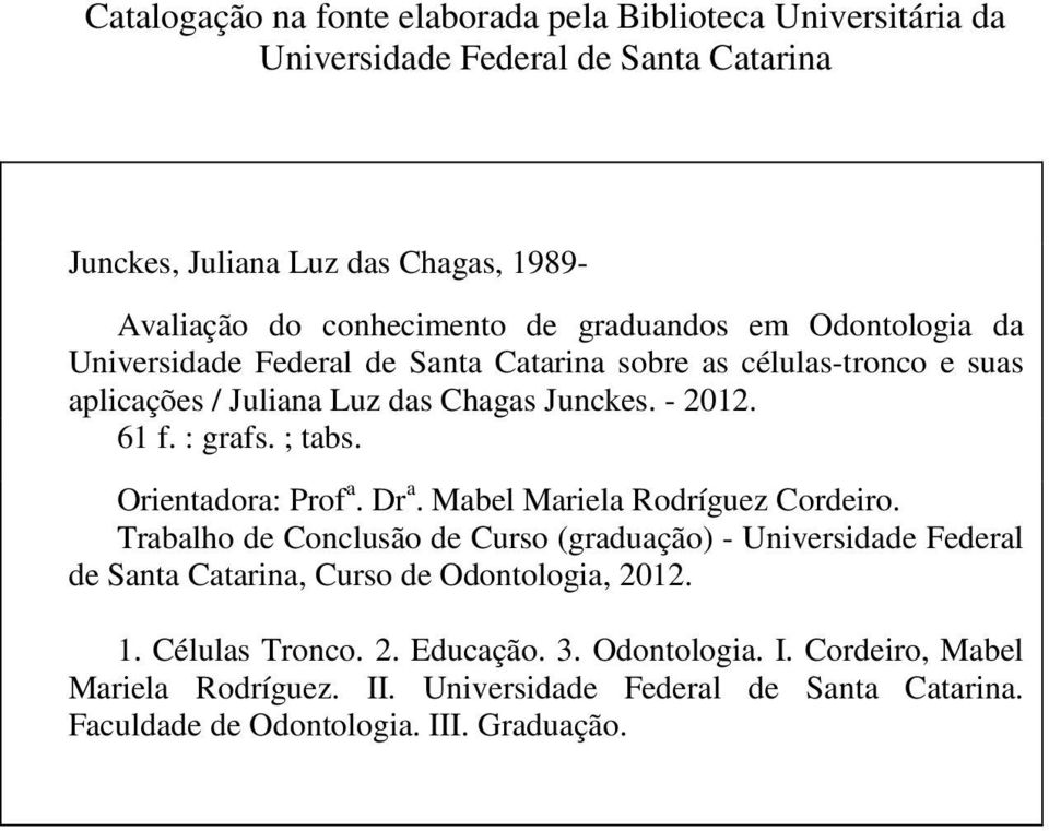 ; tabs. Orientadora: Prof a. Dr a. Mabel Mariela Rodríguez Cordeiro.