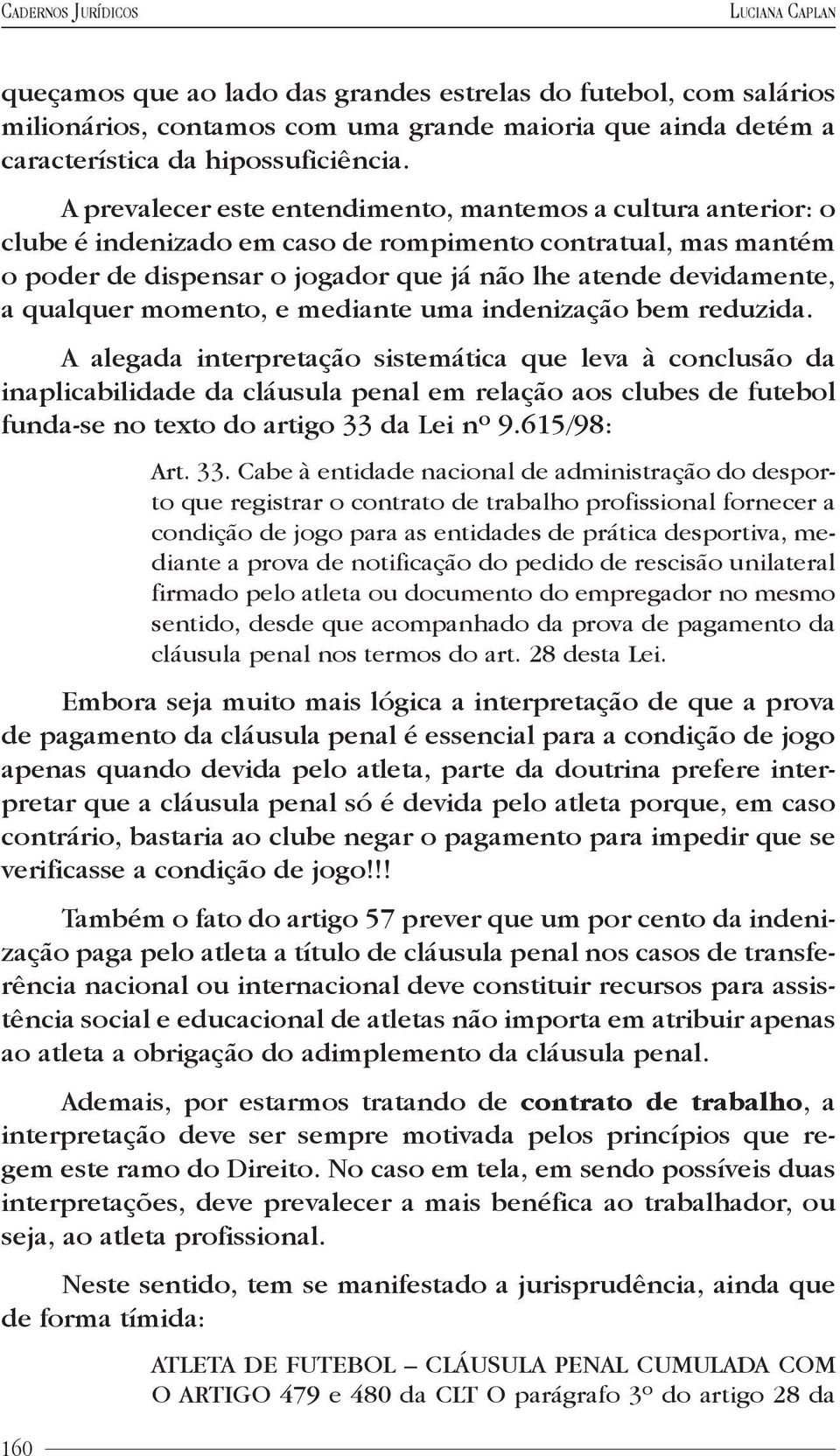 qualquer momento, e mediante uma indenização bem reduzida.