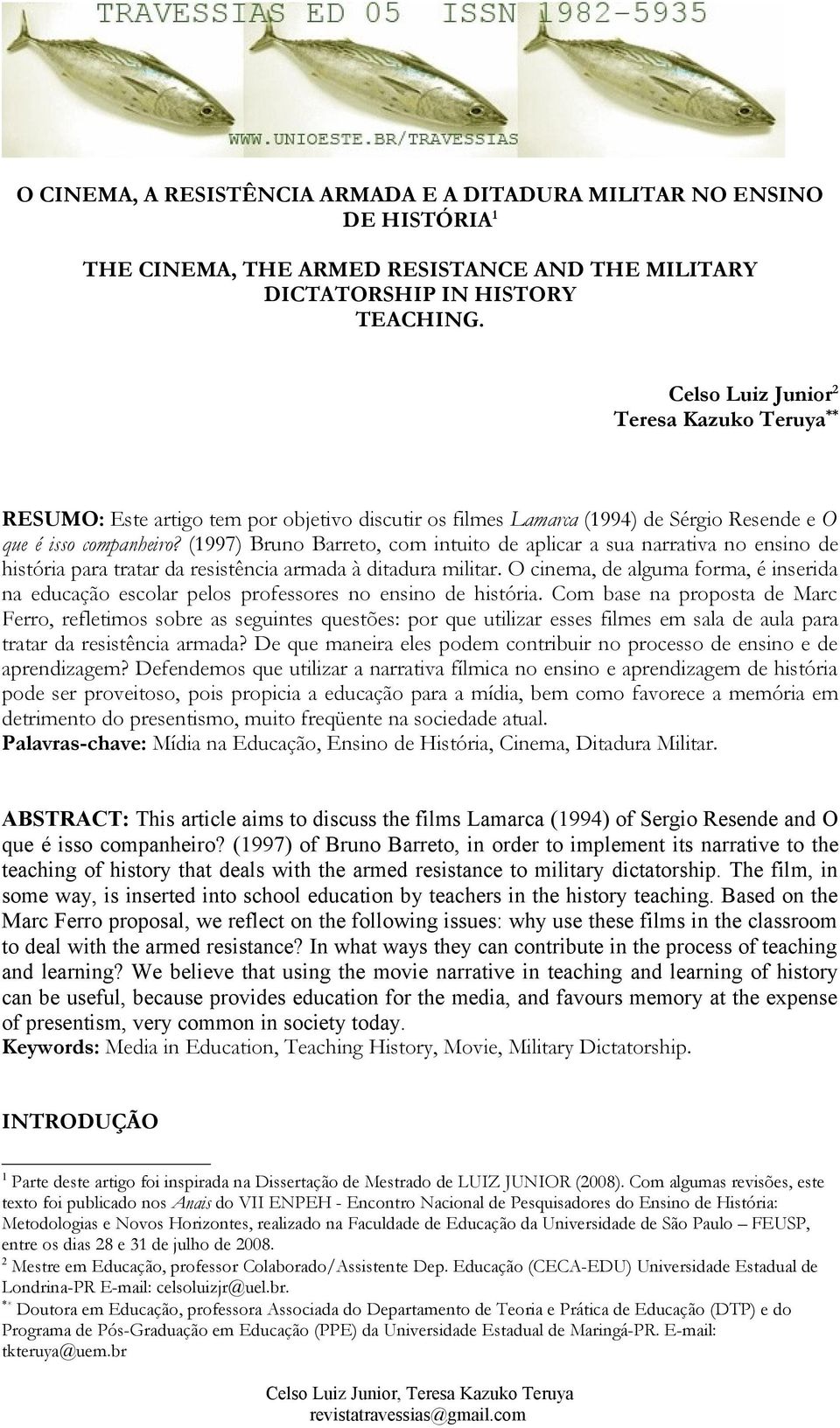 (1997) Bruno Barreto, com intuito de aplicar a sua narrativa no ensino de história para tratar da resistência armada à ditadura militar.