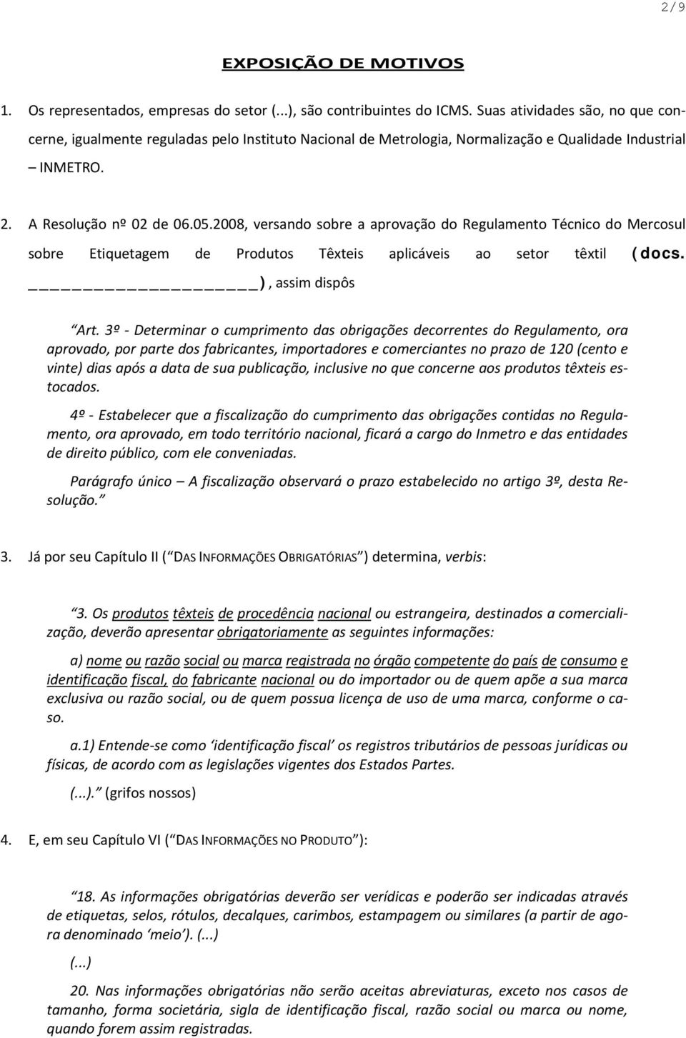 2008, versando sobre a aprovação do Regulamento Técnico do Mercosul sobre Etiquetagem de Produtos Têxteis aplicáveis ao setor têxtil (docs. ), assim dispôs Art.