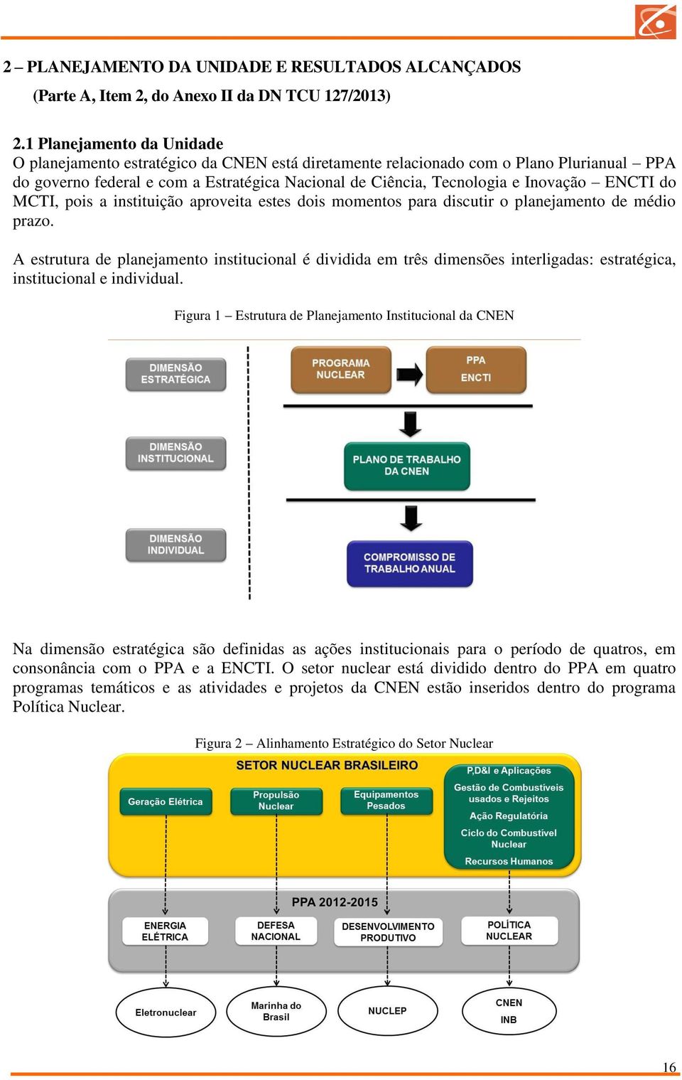 ENCTI do MCTI, pois a instituição aproveita estes dois momentos para discutir o planejamento de médio prazo.