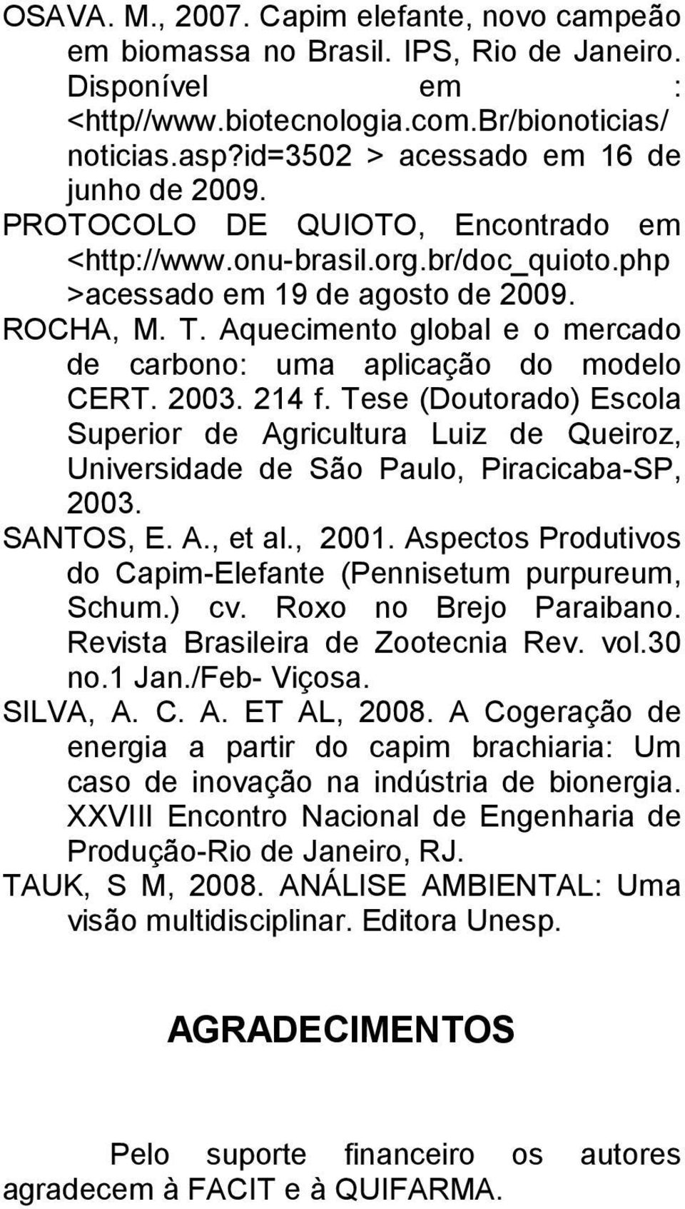 Aquecimento global e o mercado de carbono: uma aplicação do modelo CERT. 2003. 214 f. Tese (Doutorado) Escola Superior de Agricultura Luiz de Queiroz, Universidade de São Paulo, Piracicaba-SP, 2003.