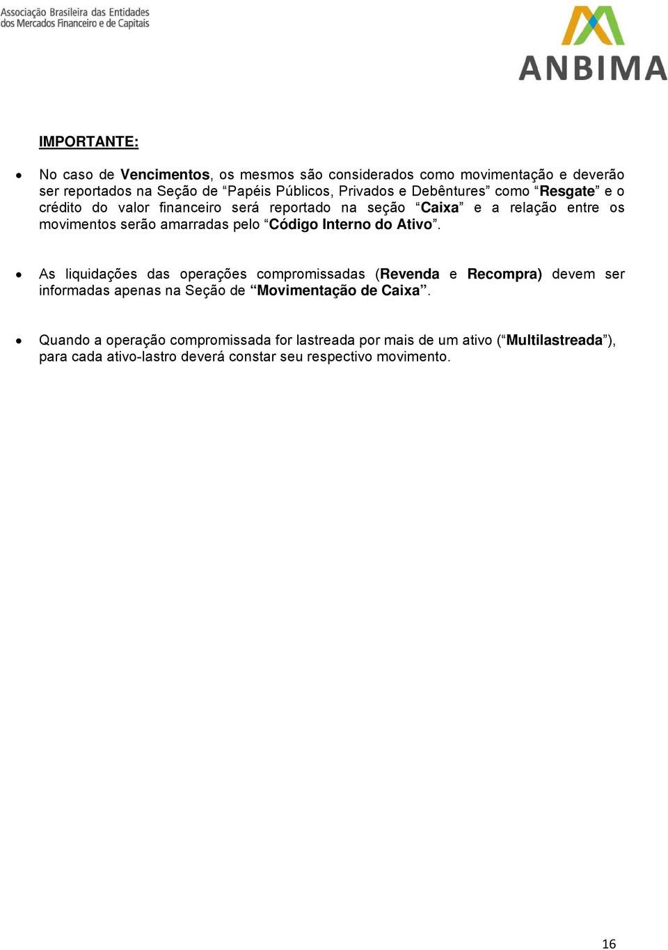 Interno do Ativo. As liquidações das operações compromissadas (Revenda e Recompra) devem ser informadas apenas na Seção de Movimentação de Caixa.