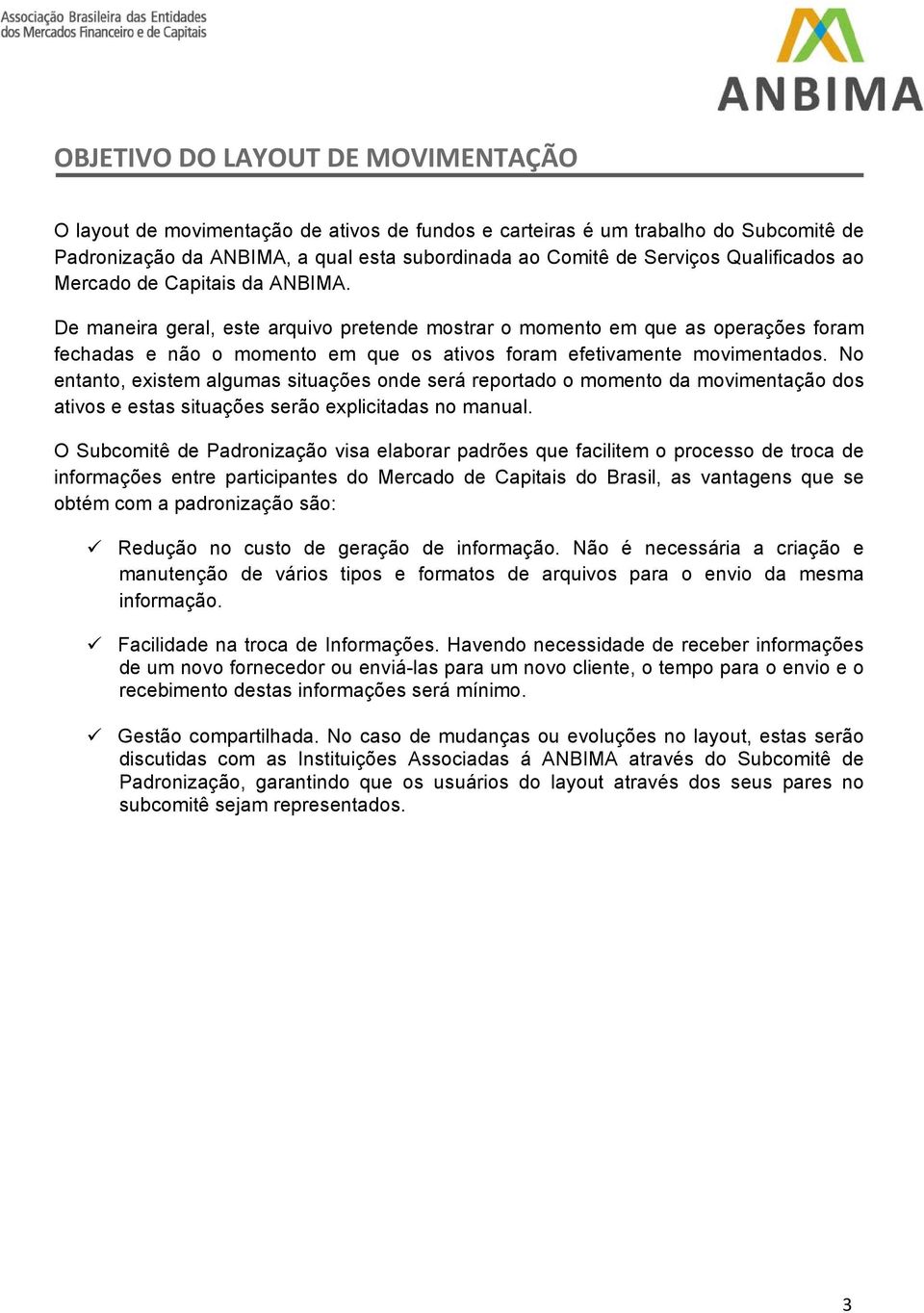 De maneira geral, este arquivo pretende mostrar o momento em que as operações foram fechadas e não o momento em que os ativos foram efetivamente movimentados.