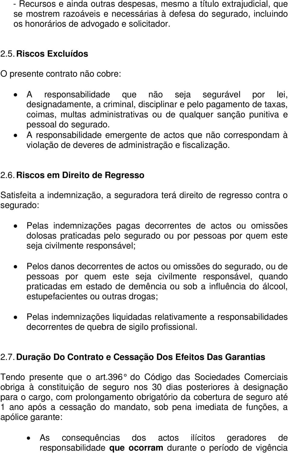 de qualquer sanção punitiva e pessoal do segurado. A responsabilidade emergente de actos que não correspondam à violação de deveres de administração e fiscalização. 2.6.