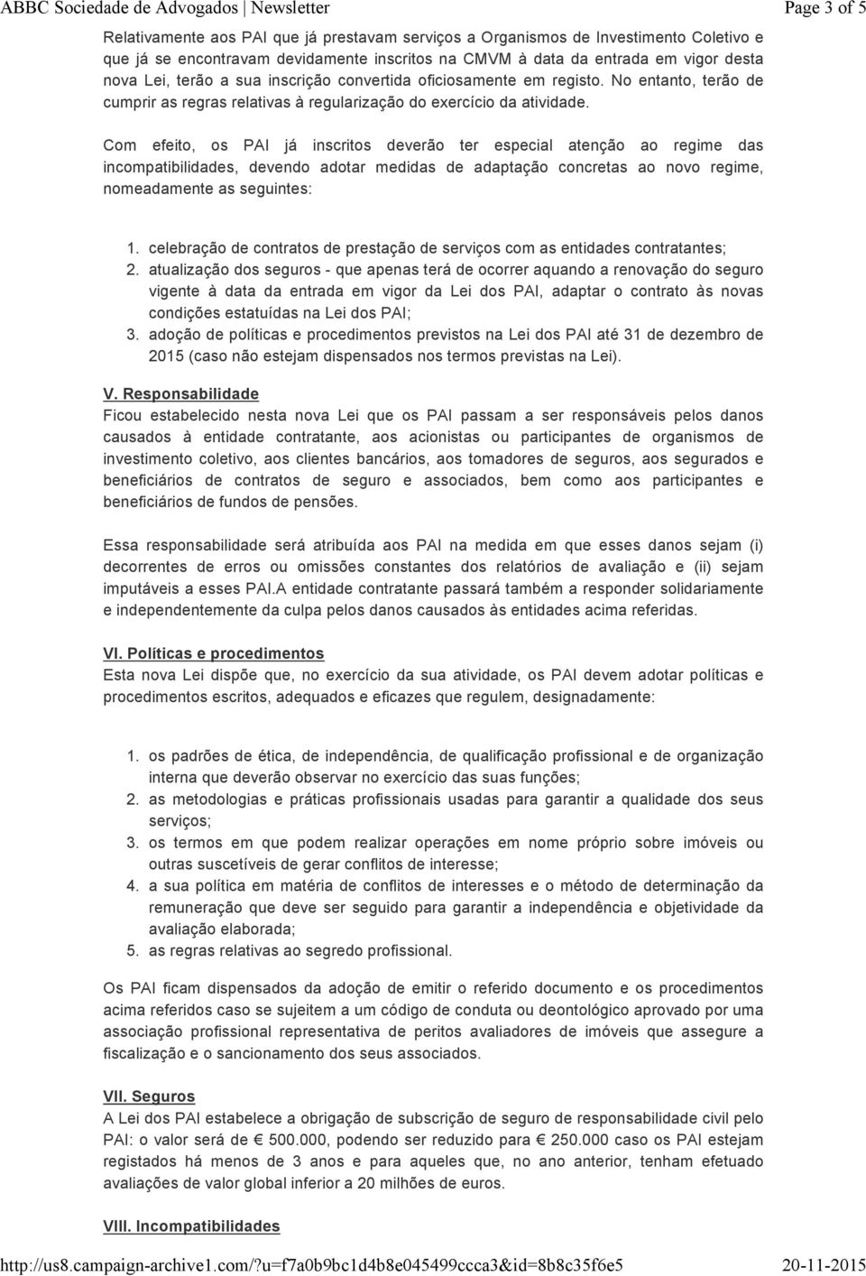 Page 3 of 5 Com efeito, os PAI já inscritos deverão ter especial atenção ao regime das incompatibilidades, devendo adotar medidas de adaptação concretas ao novo regime, nomeadamente as seguintes: 1.