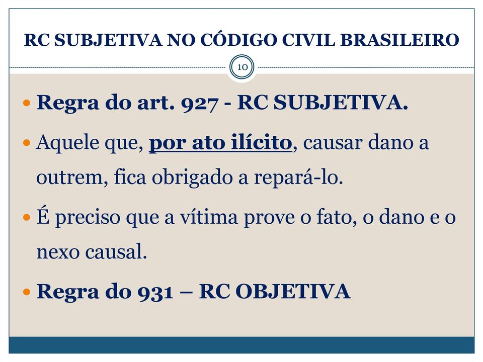 Aquele que, por ato ilícito, causar dano a outrem, fica