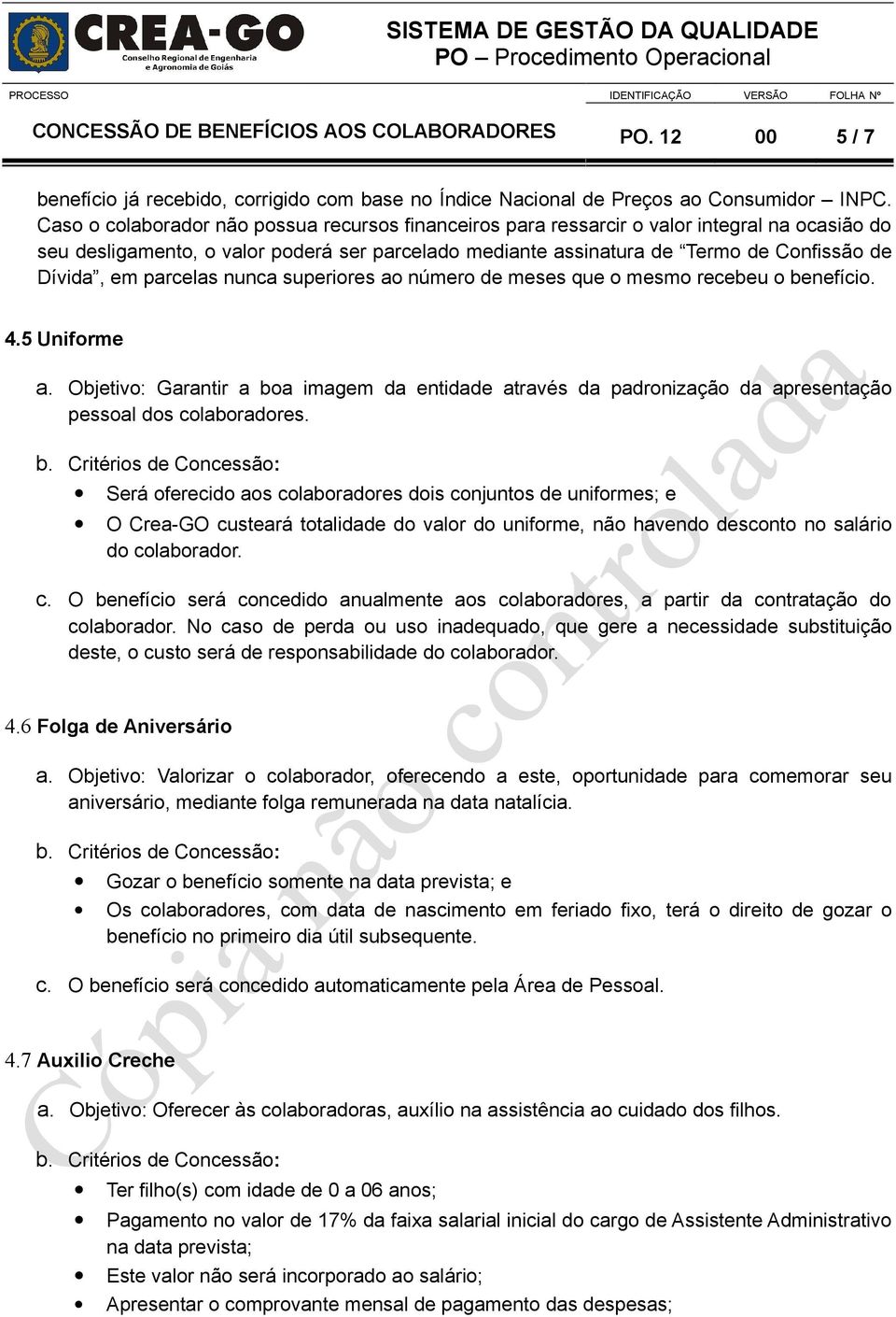 parcelas nunca superiores ao número de meses que o mesmo recebeu o benefício. 4.5 Uniforme a.