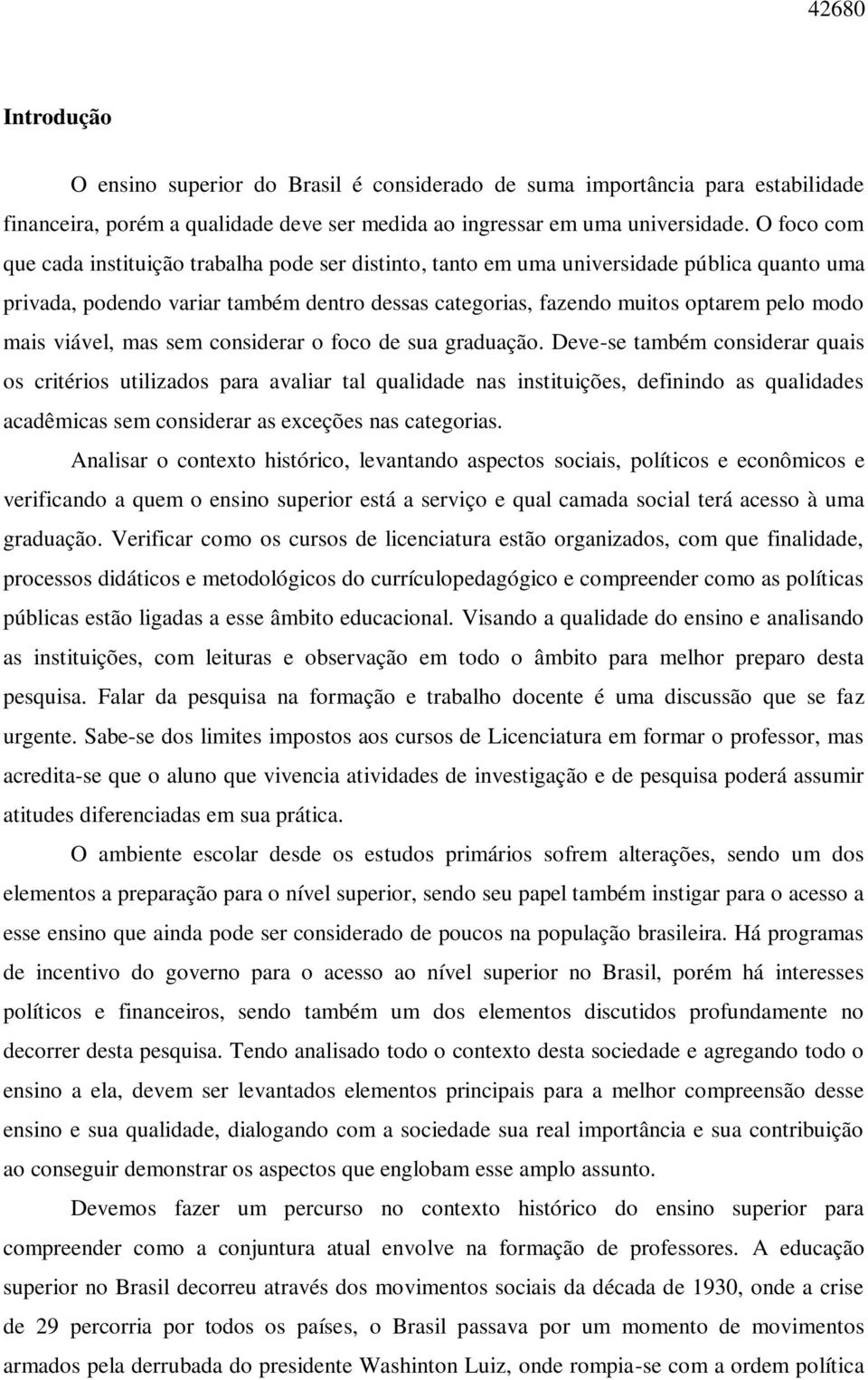 viável, mas sem considerar o foco de sua graduação.